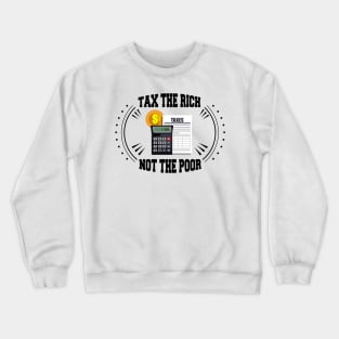 Tax The Rich Not The Poor, Equality Gift Idea, Poor People, Rich People Crewneck Sweatshirt